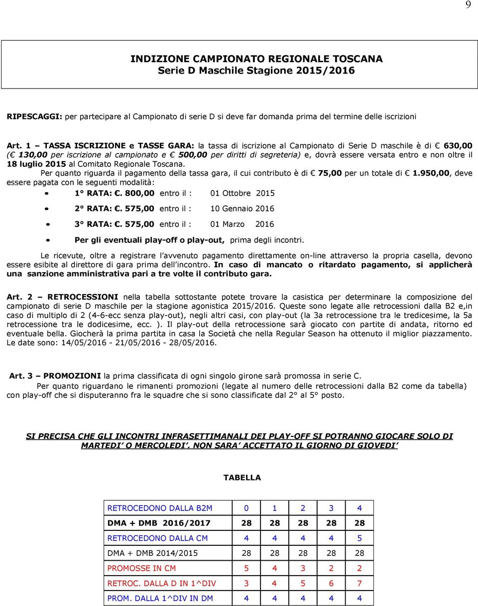 entro e non oltre il 18 luglio 2015 al Comitato Regionale Toscana. Per quanto riguarda il pagamento della tassa gara, il cui contributo è di 75,00 per un totale di 1.