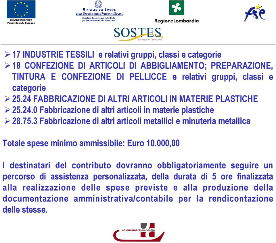 3 Fabbricazione di altri articoli metallici e minuteria metallica Totale spese minimo ammissibile: Euro 10.