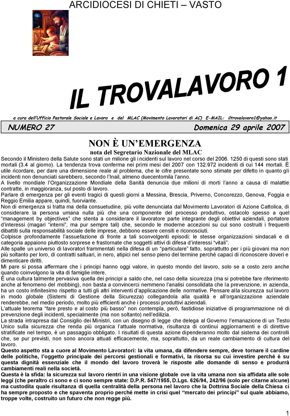 1250 di questi sono stati mortali (3.4 al giorno). La tendenza trova conferma nei primi mesi del 2007 con 132.972 incidenti di cui 144 mortali.