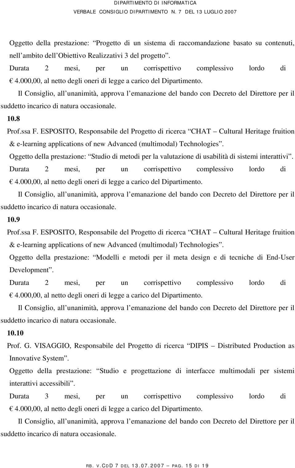 ESPOSITO, Responsabile del Progetto di ricerca CHAT Cultural Heritage fruition & e-learning applications of new Advanced (multimodal) Technologies.