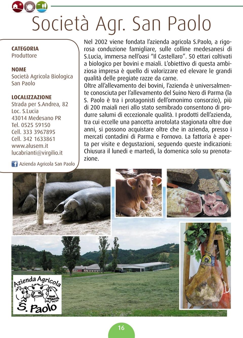 Lucia, immersa nell oasi Il Castellaro. 50 ettari coltivati a biologico per bovini e maiali.