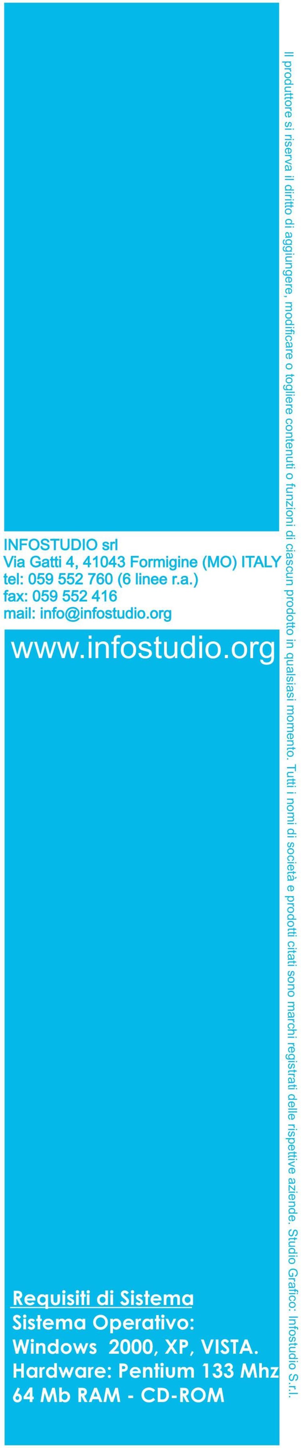 Stu d io G r af i co : Info s tu d io S. r.l. INFOSTUDIO srl Via Gatti 4, 41043 Formigine (MO) ITALY tel: 059 552 760 (6 linee r.a.) fax: 059 552 416 mail: info@infostudio.