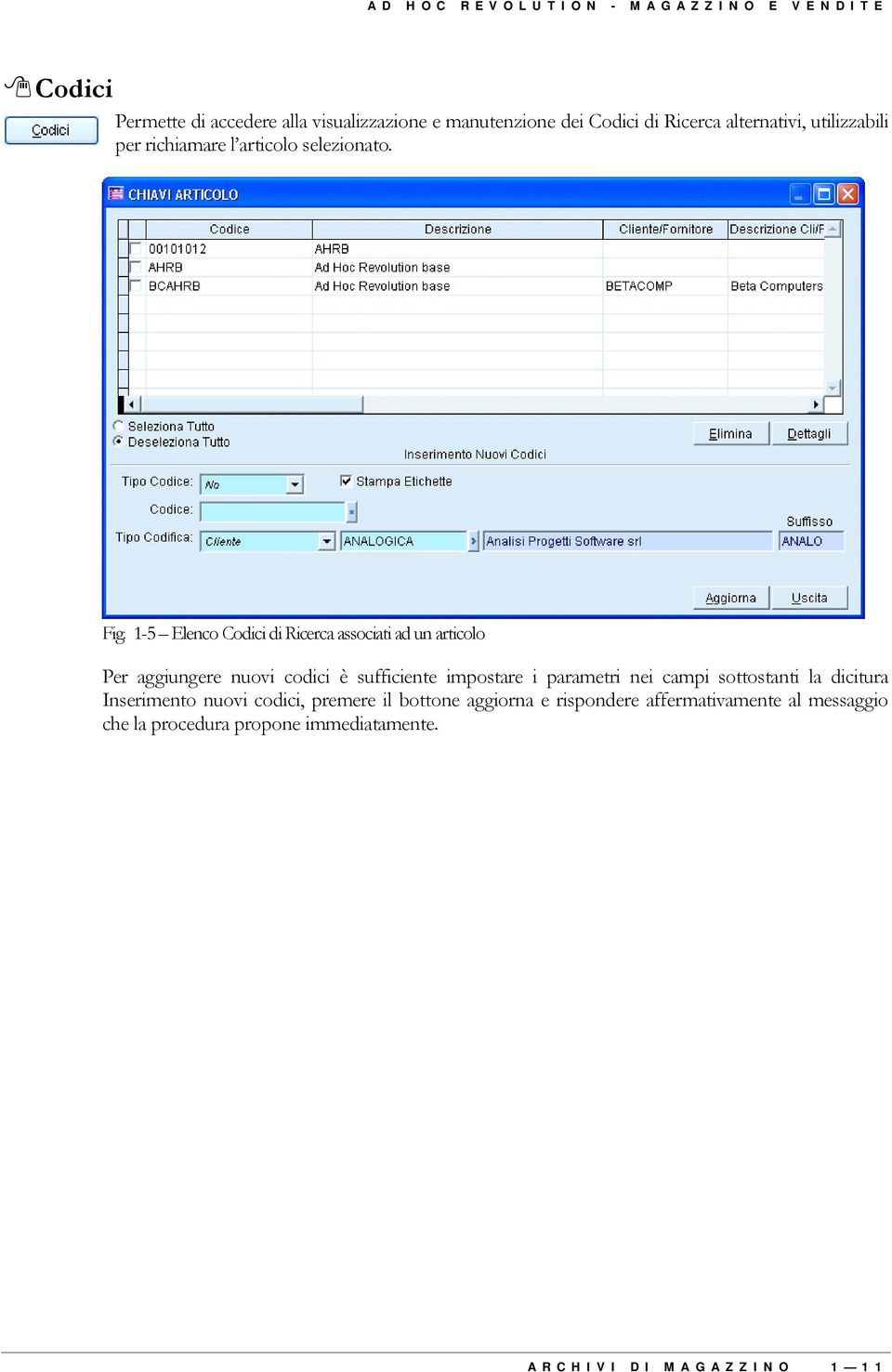 1-5 Elenco Codici di Ricerca associati ad un articolo Per aggiungere nuovi codici è sufficiente impostare i parametri nei campi