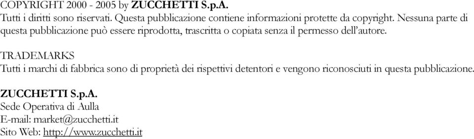 Nessuna parte di questa pubblicazione può essere riprodotta, trascritta o copiata senza il permesso dell autore.