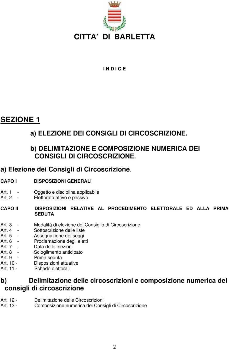 3 - Modalità di elezione del Consiglio di Circoscrizione Art. 4 - Sottoscrizione delle liste Art. 5 - Assegnazione dei seggi Art. 6 - Proclamazione degli eletti Art. 7 - Data delle elezioni Art.