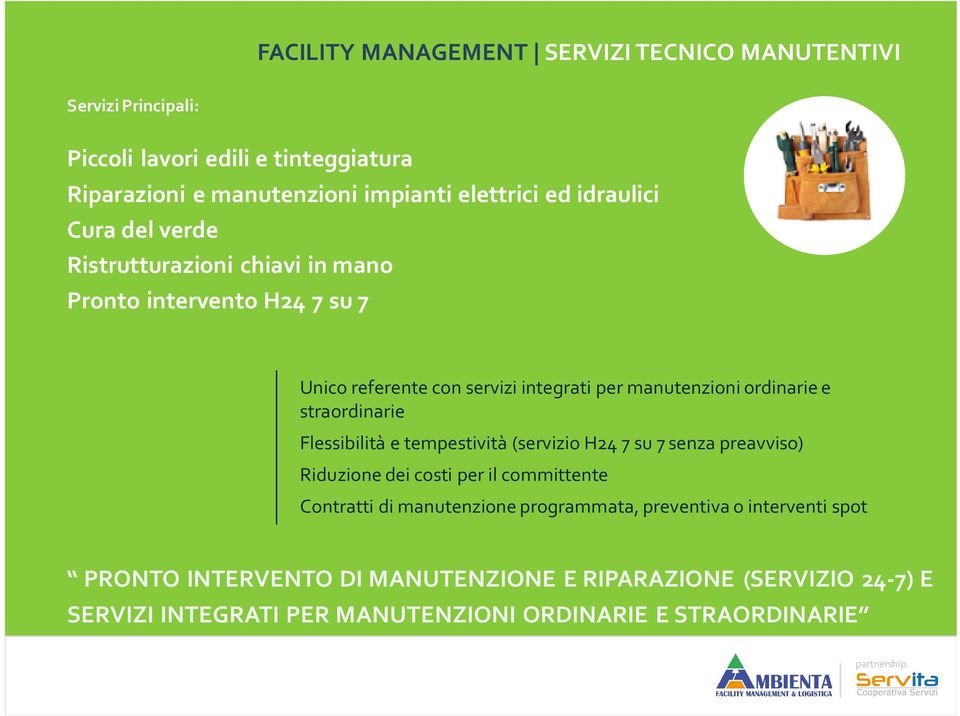 straordinarie Flessibilita e tempestivita (servizio H24 7 su 7 senza preavviso) Riduzione dei costi per il committente Contratti di manutenzione