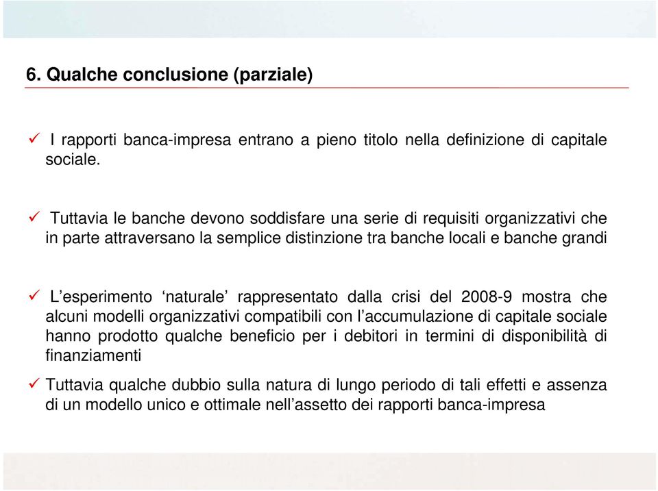 esperimento naturale rappresentato dalla crisi del 2008-9 mostra che alcuni modelli organizzativi compatibili con l accumulazione di capitale sociale hanno prodotto