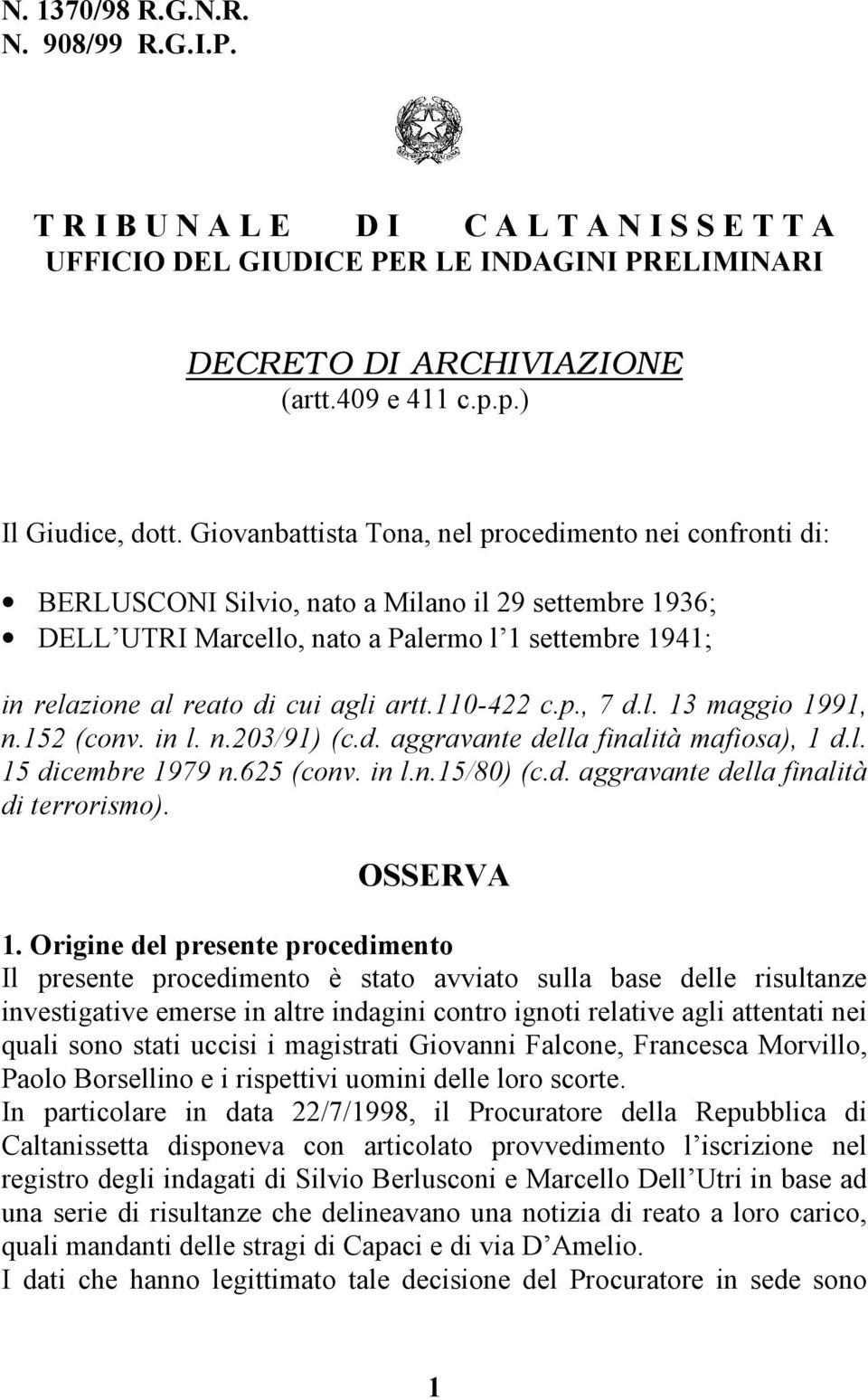 artt.110-422 c.p., 7 d.l. 13 maggio 1991, n.152 (conv. in l. n.203/91) (c.d. aggravante della finalità mafiosa), 1 d.l. 15 dicembre 1979 n.625 (conv. in l.n.15/80) (c.d. aggravante della finalità di terrorismo).