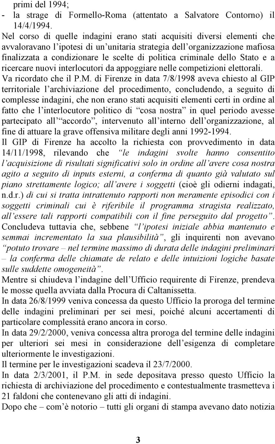 criminale dello Stato e a ricercare nuovi interlocutori da appoggiare nelle competizioni elettorali. Va ricordato che il P.M.