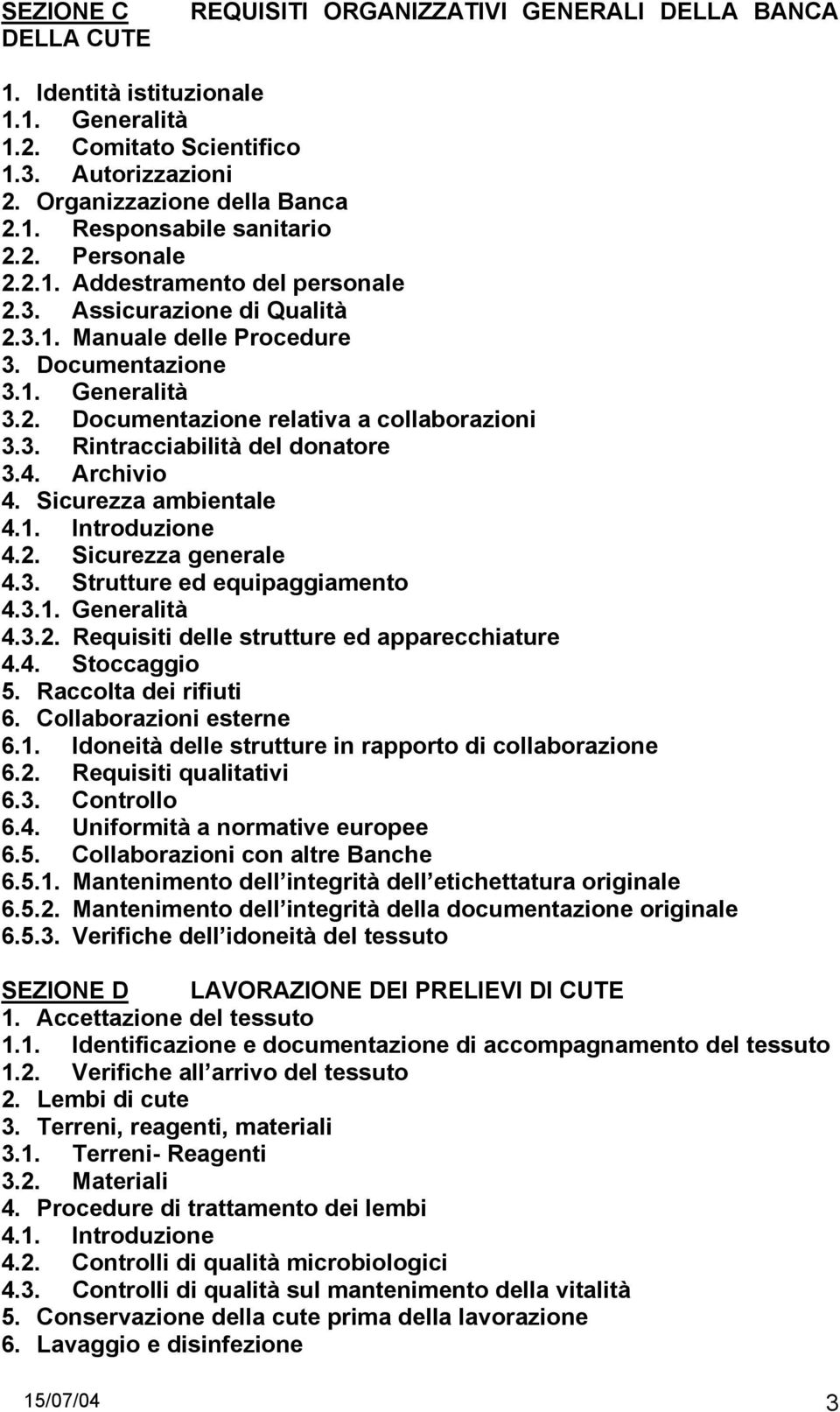 4. Archivio 4. Sicurezza ambientale 4.1. Introduzione 4.2. Sicurezza generale 4.3. Strutture ed equipaggiamento 4.3.1. Generalità 4.3.2. Requisiti delle strutture ed apparecchiature 4.4. Stoccaggio 5.