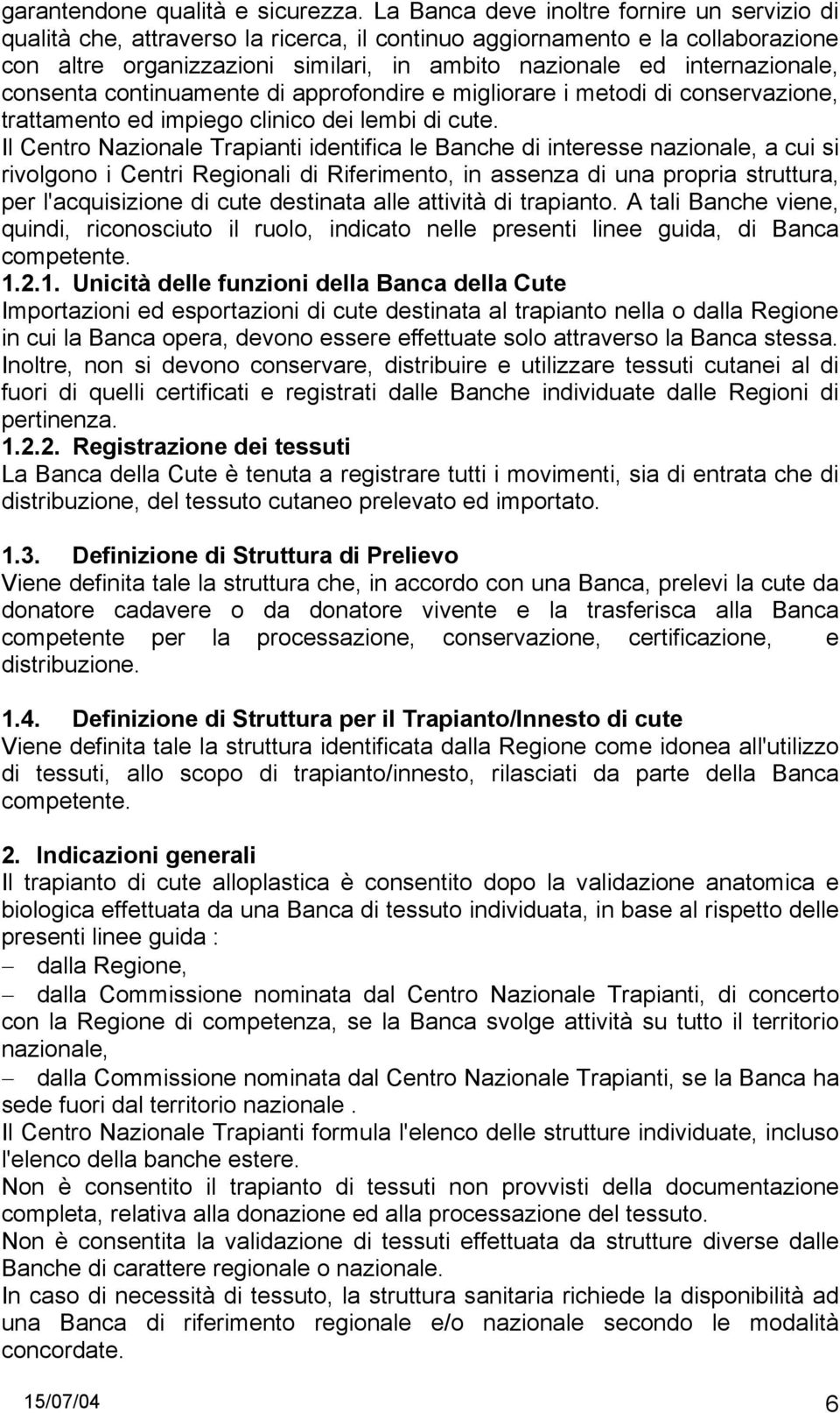 internazionale, consenta continuamente di approfondire e migliorare i metodi di conservazione, trattamento ed impiego clinico dei lembi di cute.