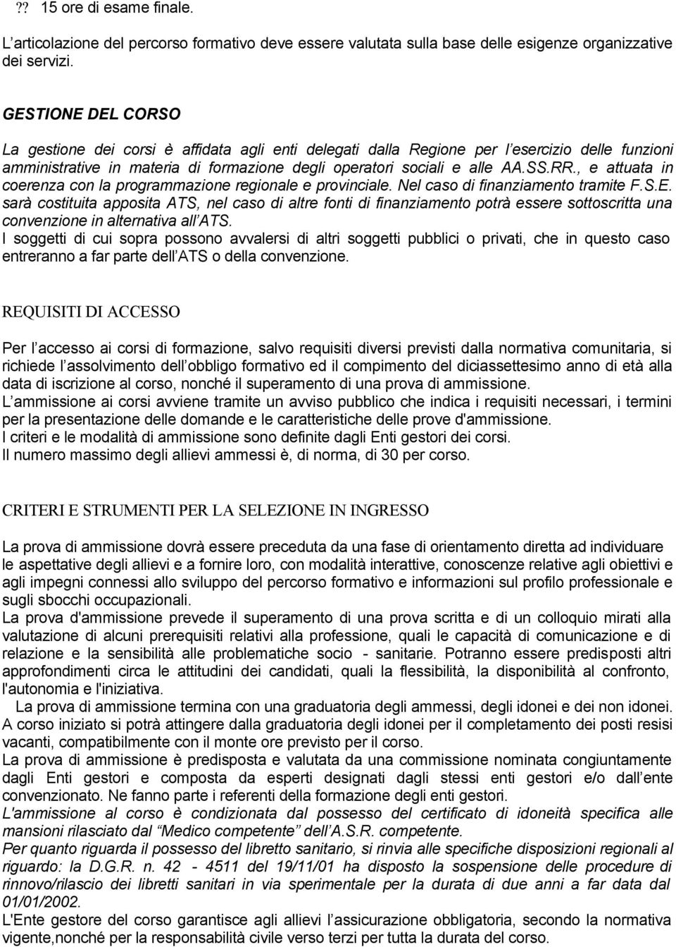 , e attuata in coerenza con la programmazione regionale e provinciale. Nel caso di finanziamento tramite F.S.E.