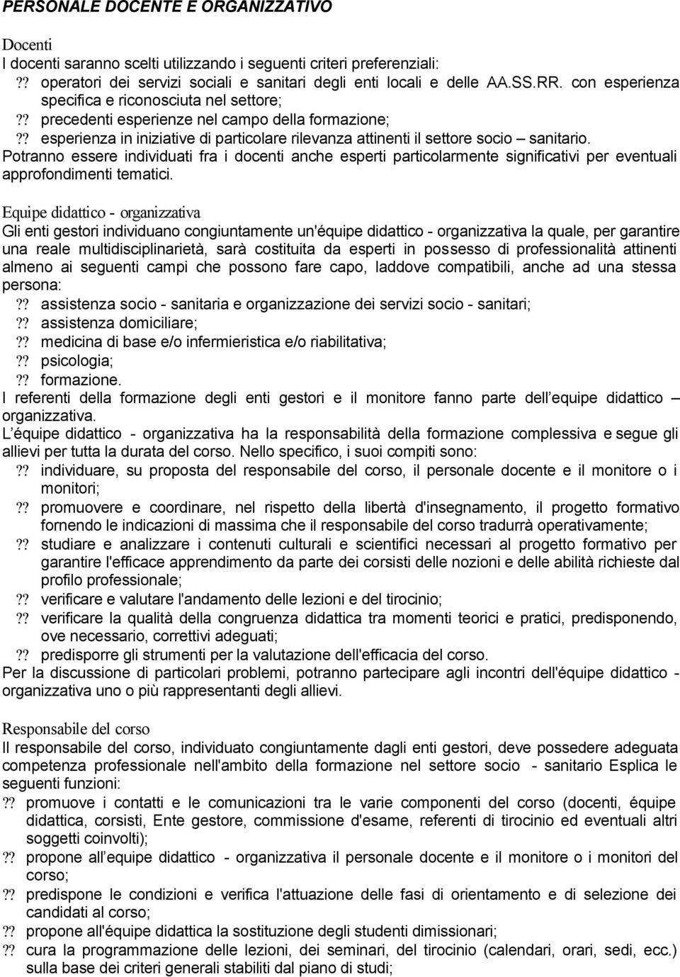 Potranno essere individuati fra i docenti anche esperti particolarmente significativi per eventuali approfondimenti tematici.