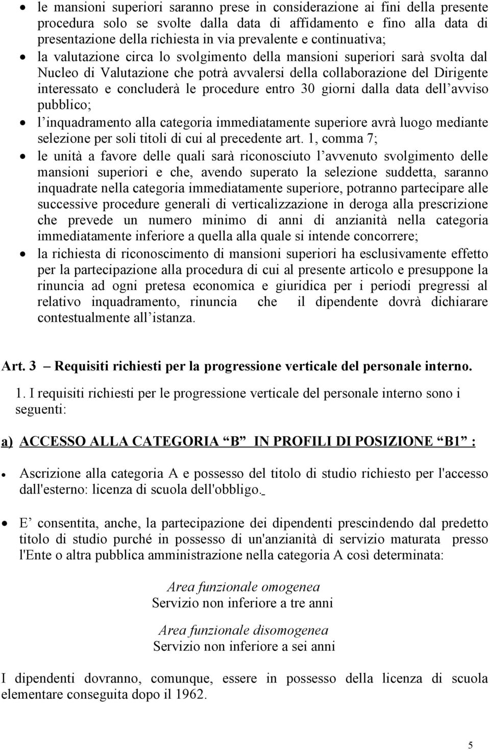 procedure entro 30 giorni dalla data dell avviso pubblico; l inquadramento alla categoria immediatamente superiore avrà luogo mediante selezione per soli titoli di cui al precedente art.