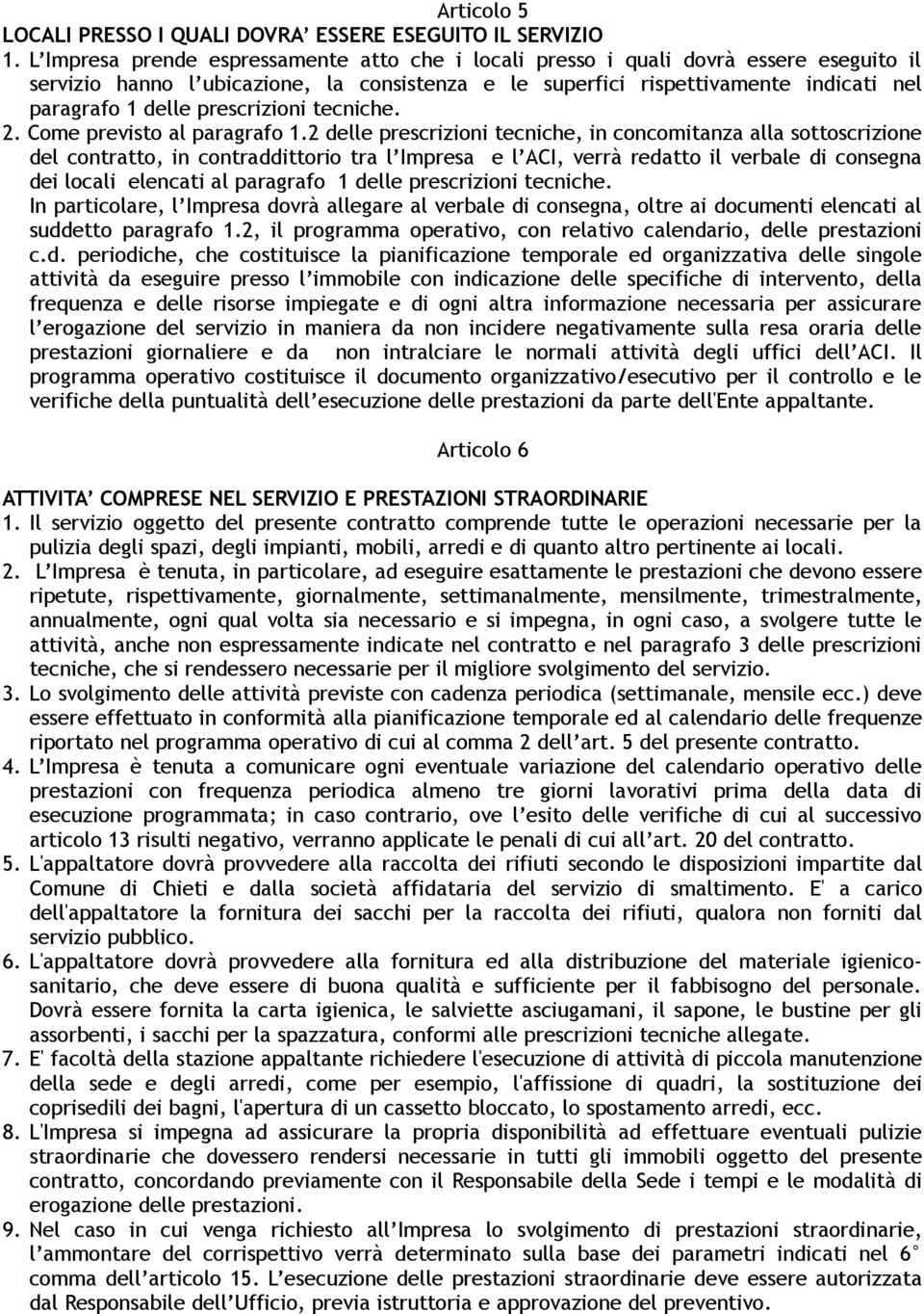 prescrizioni tecniche. 2. Come previsto al paragrafo 1.