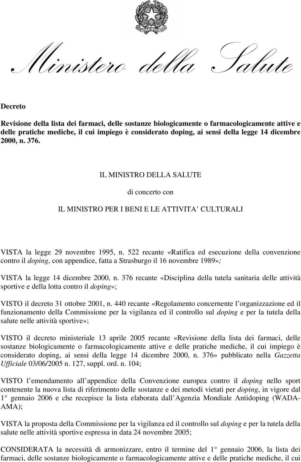 522 recante «Ratifica ed esecuzione della convenzione contro il doping, con appendice, fatta a Strasburgo il 16 novembre 1989»; VISTA la legge 14 dicembre 2000, n.