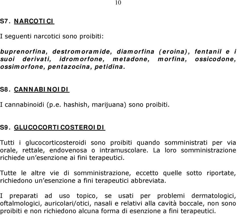 petidina. S8. CANNABINOIDI I cannabinoidi (p.e. hashish, marijuana) sono proibiti. S9.