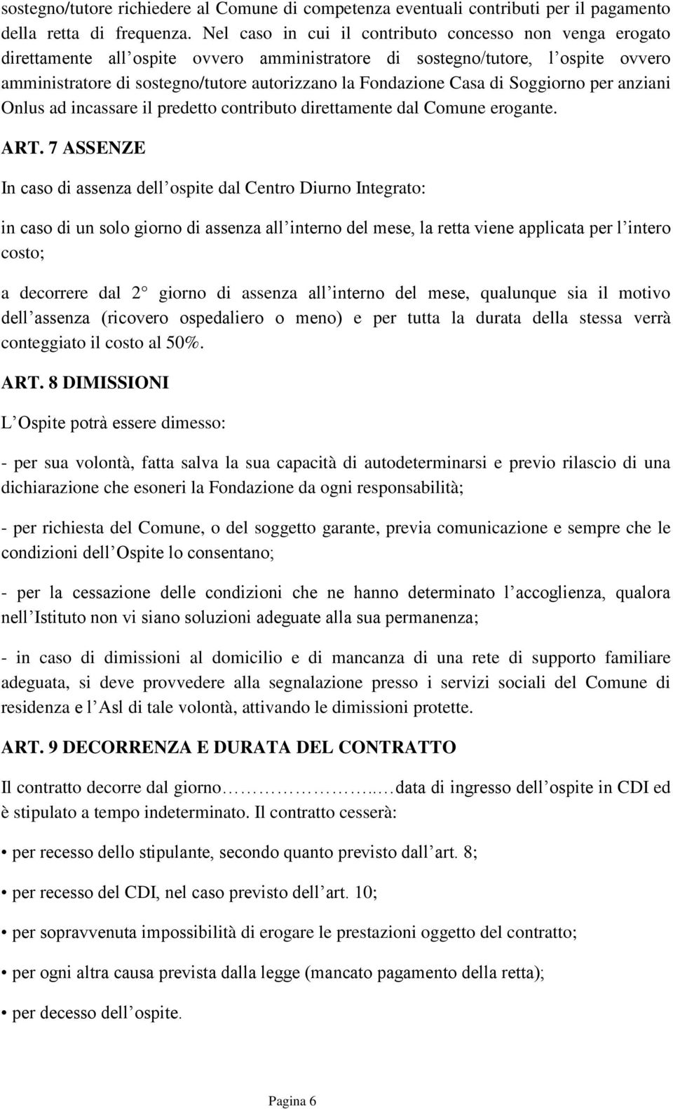 Casa di Soggiorno per anziani Onlus ad incassare il predetto contributo direttamente dal Comune erogante. ART.