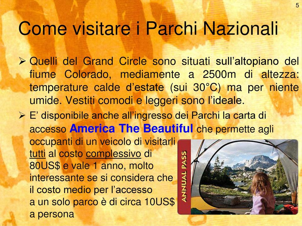 E disponibile anche all ingresso dei Parchi la carta di accesso America The Beautiful che permette agli occupanti di un veicolo di