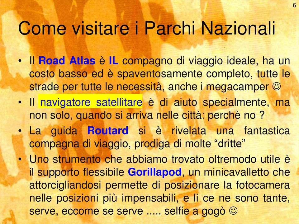 La guida Routard si è rivelata una fantastica compagna di viaggio, prodiga di molte dritte Uno strumento che abbiamo trovato oltremodo utile è il supporto