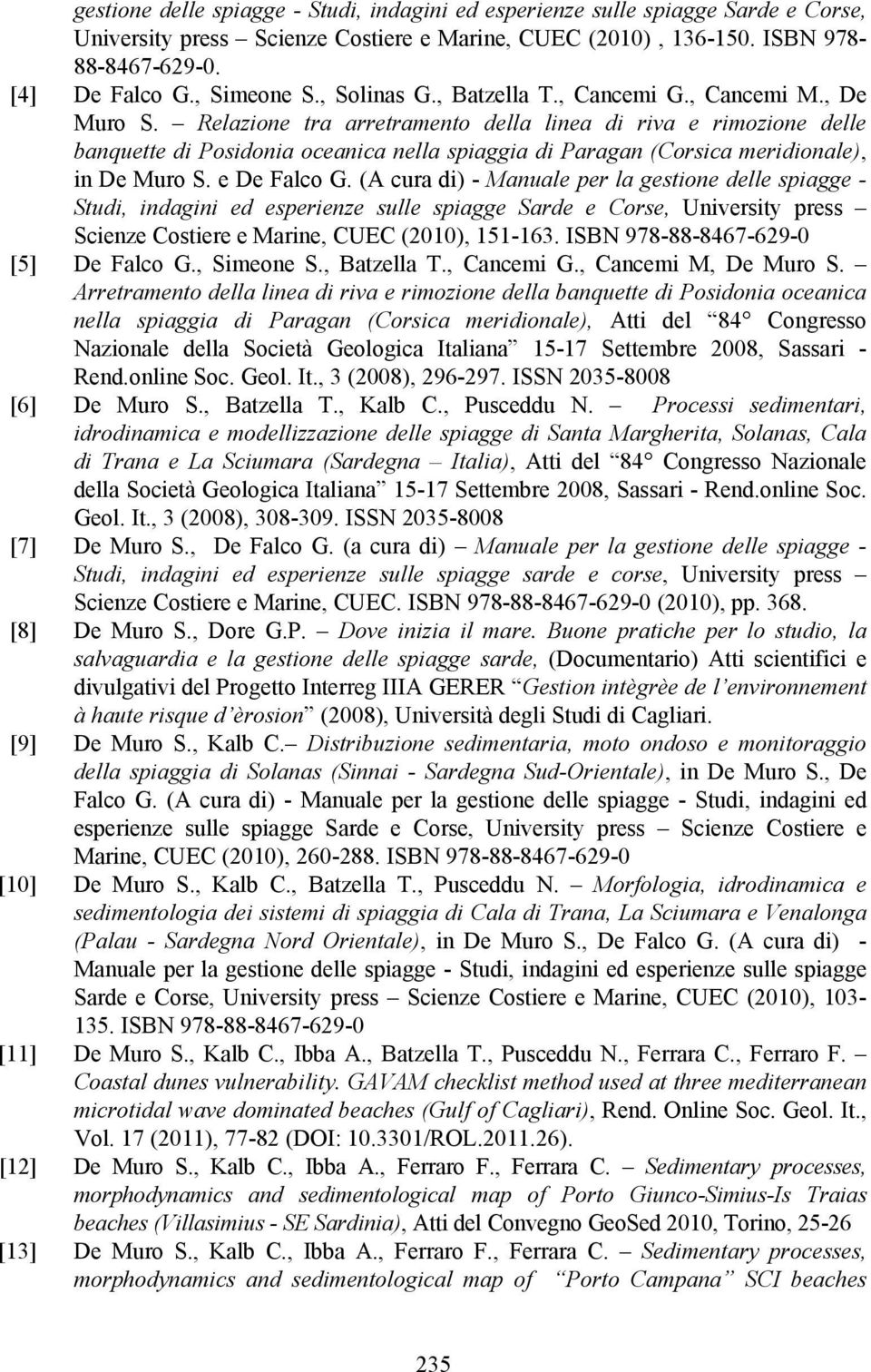 Relazione tra arretramento della linea di riva e rimozione delle banquette di Posidonia oceanica nella spiaggia di Paragan (Corsica meridionale), in De Muro S. e De Falco G.