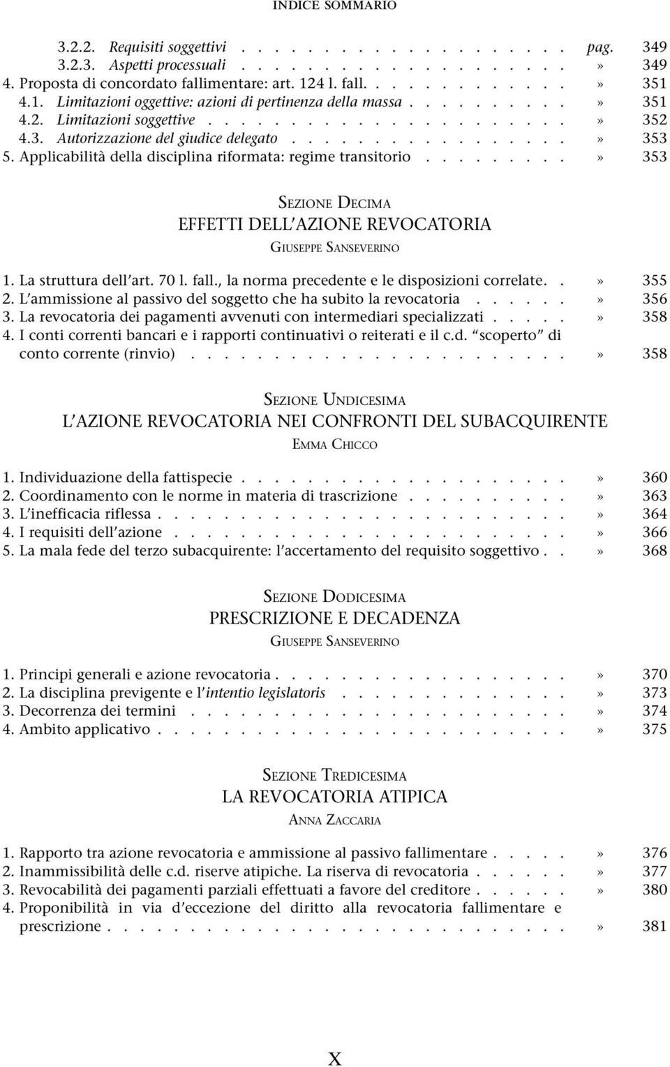 ................» 353 5. Applicabilità della disciplina riformata: regime transitorio.........» 353 SEZIONE DECIMA EFFETTI DELL AZIONE REVOCATORIA GIUSEPPE SANSEVERINO 1. La struttura dell art. 70 l.