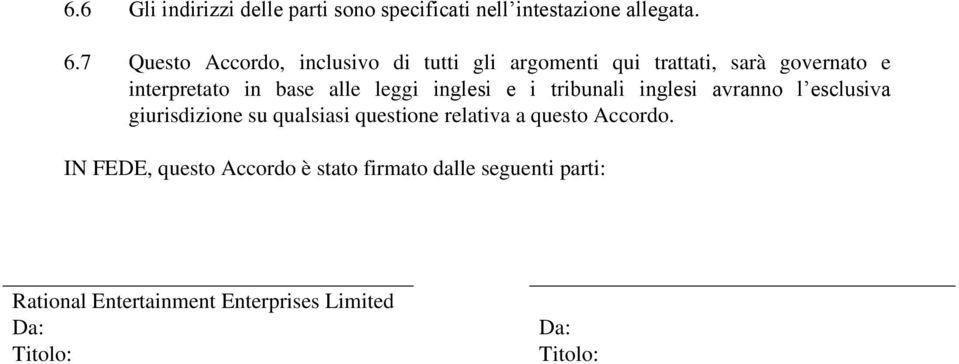 leggi inglesi e i tribunali inglesi avranno l esclusiva giurisdizione su qualsiasi questione relativa a