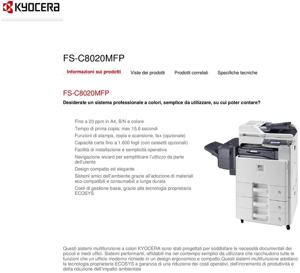 FS-C8020MFP FS-C8020MFP utility FS-C8020MFP driver FS-C8020MFP datasheet FS-C8020MFP manuale Fino a 20 ppm in A4, B/N e colore Tempo di prima copia: max 15,6 secondi Funzioni di stampa, copia e