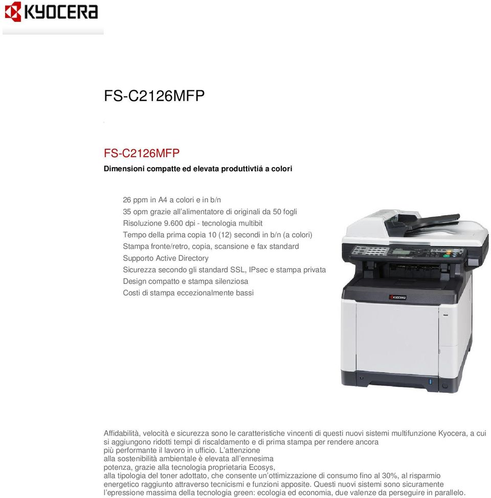 600 dpi - tecnologia multibit Tempo della prima copia 10 (12) secondi in b/n (a colori) Stampa fronte/retro, copia, scansione e fax standard Supporto Active Directory Sicurezza secondo gli standard