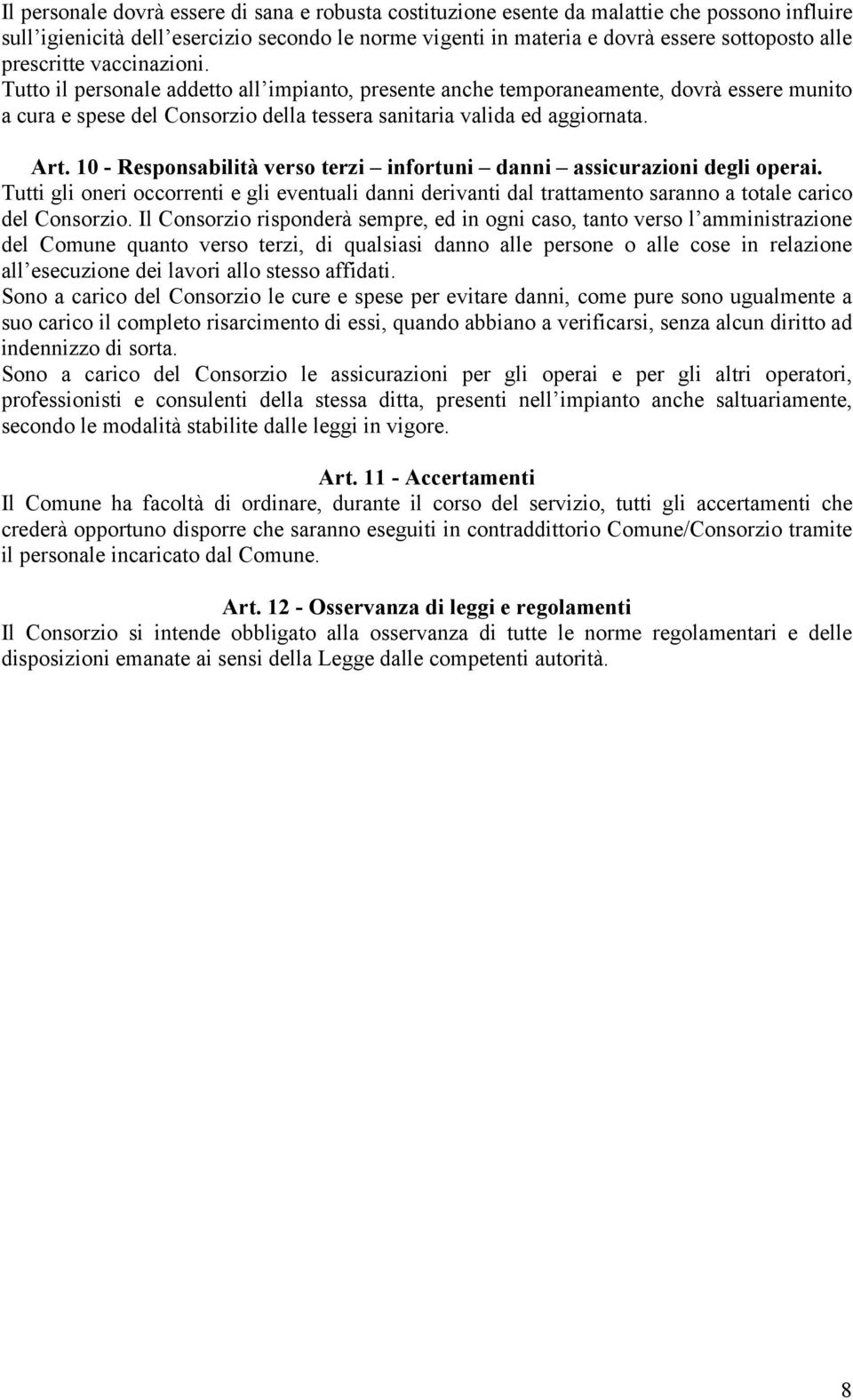 10 - Responsabilità verso terzi infortuni danni assicurazioni degli operai. Tutti gli oneri occorrenti e gli eventuali danni derivanti dal trattamento saranno a totale carico del Consorzio.