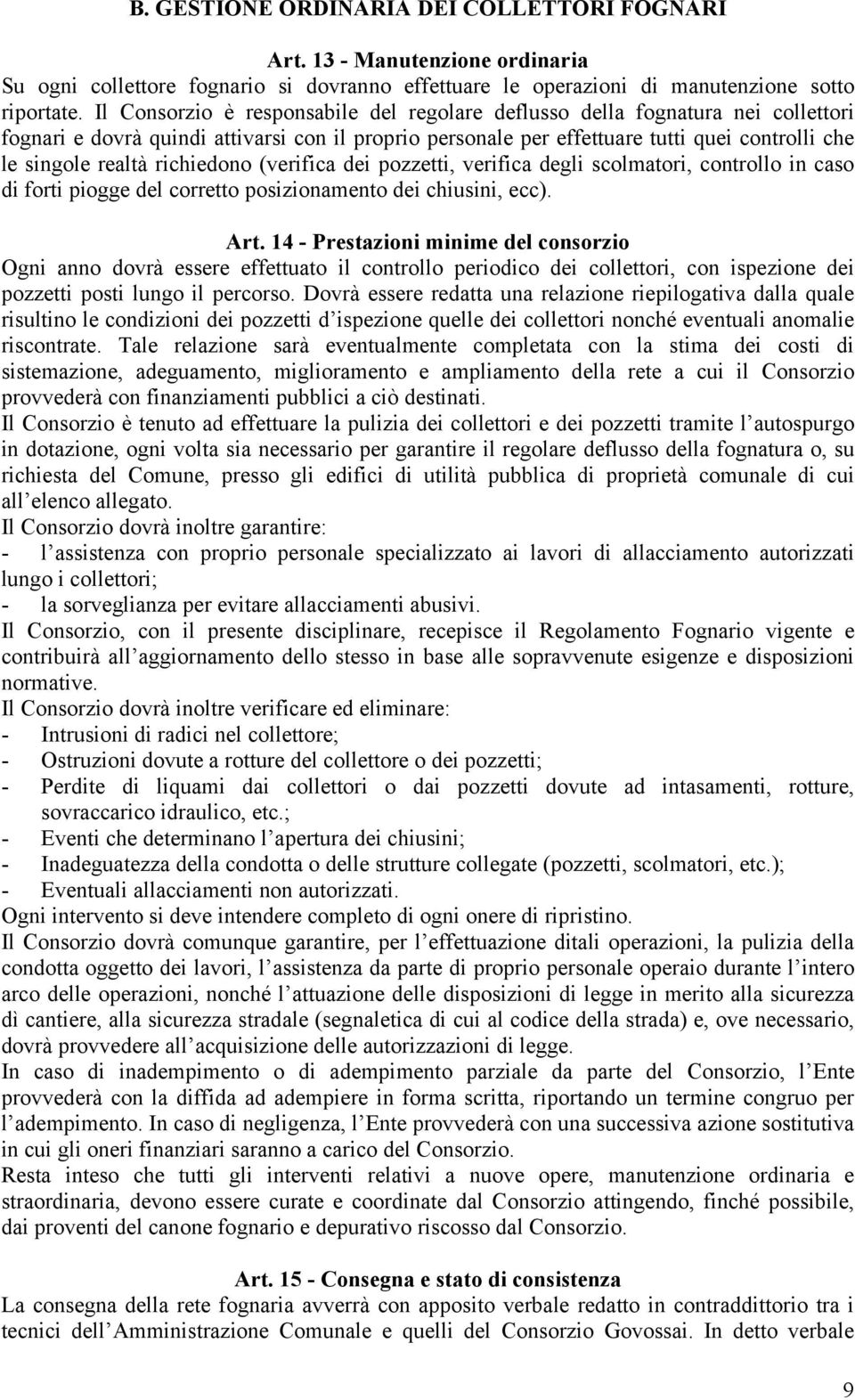 richiedono (verifica dei pozzetti, verifica degli scolmatori, controllo in caso di forti piogge del corretto posizionamento dei chiusini, ecc). Art.