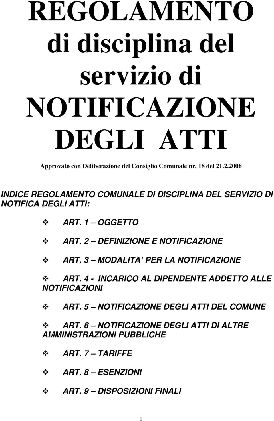 2 DEFINIZIONE E NOTIFICAZIONE ART. 3 MODALITA PER LA NOTIFICAZIONE ART. 4 - INCARICO AL DIPENDENTE ADDETTO ALLE NOTIFICAZIONI ART.