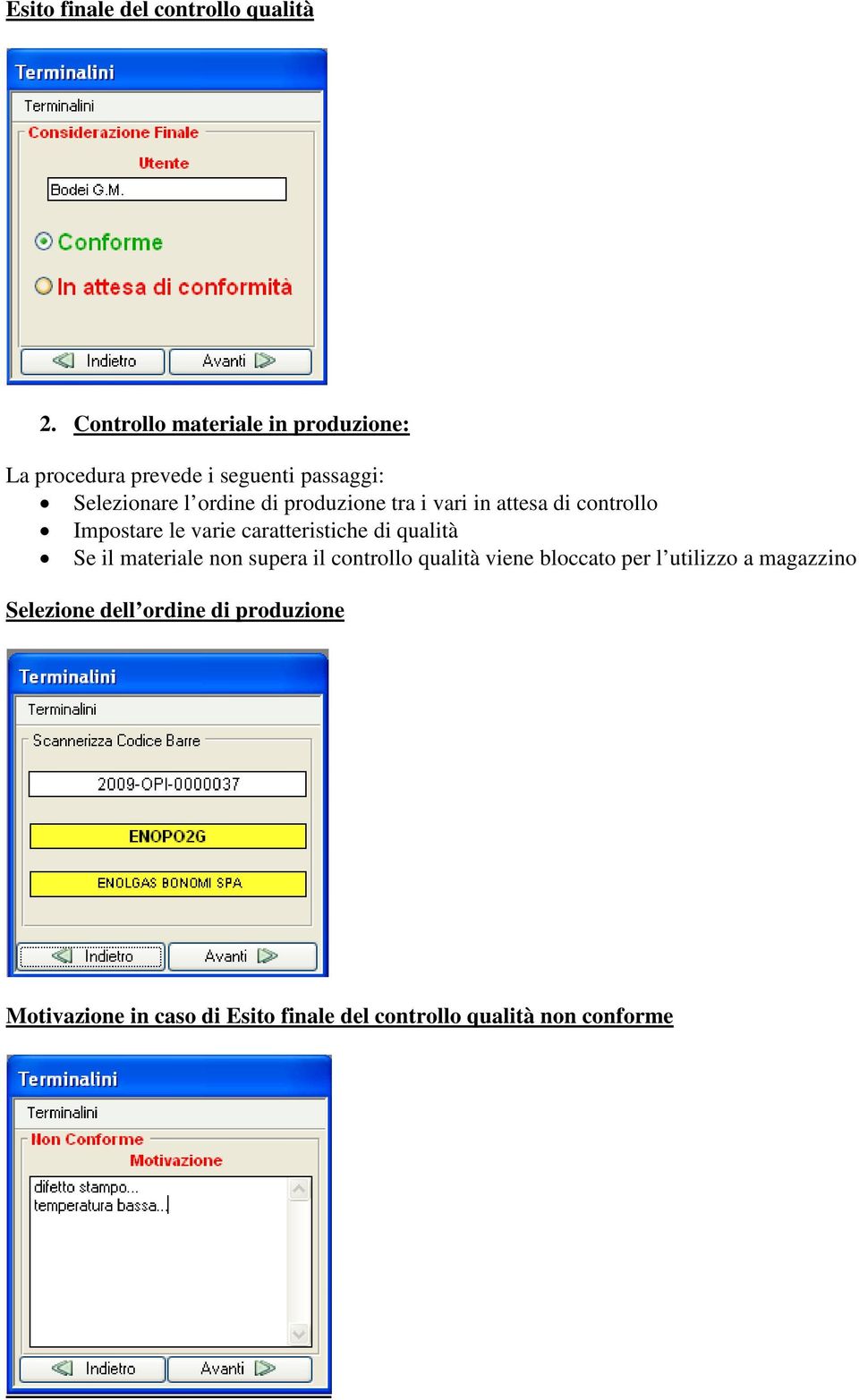 produzione tra i vari in attesa di controllo Impostare le varie caratteristiche di qualità Se il materiale