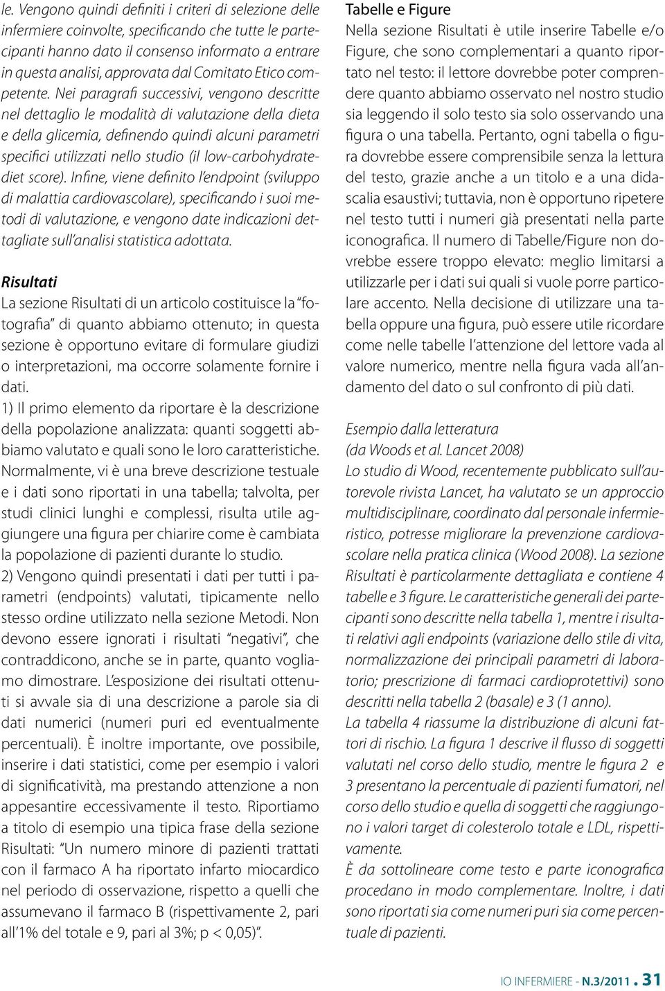 Nei paragrafi successivi, vengono descritte nel dettaglio le modalità di valutazione della dieta e della glicemia, definendo quindi alcuni parametri specifici utilizzati nello studio (il