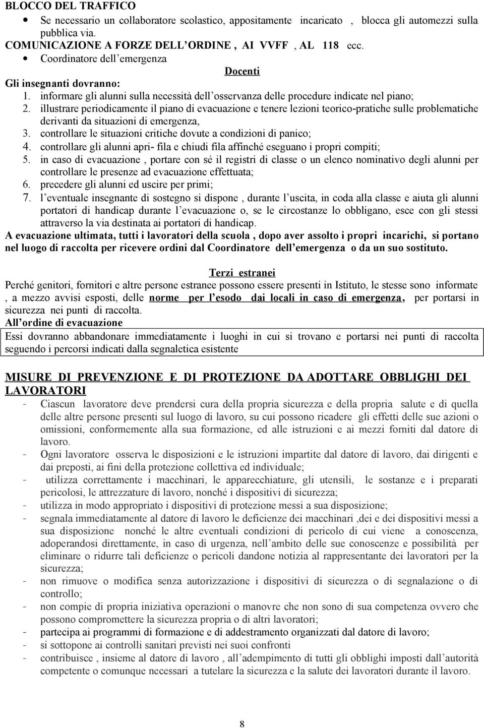 illustrare periodicamente il piano di evacuazione e tenere lezioni teorico-pratiche sulle problematiche derivanti da situazioni di emergenza, 3.