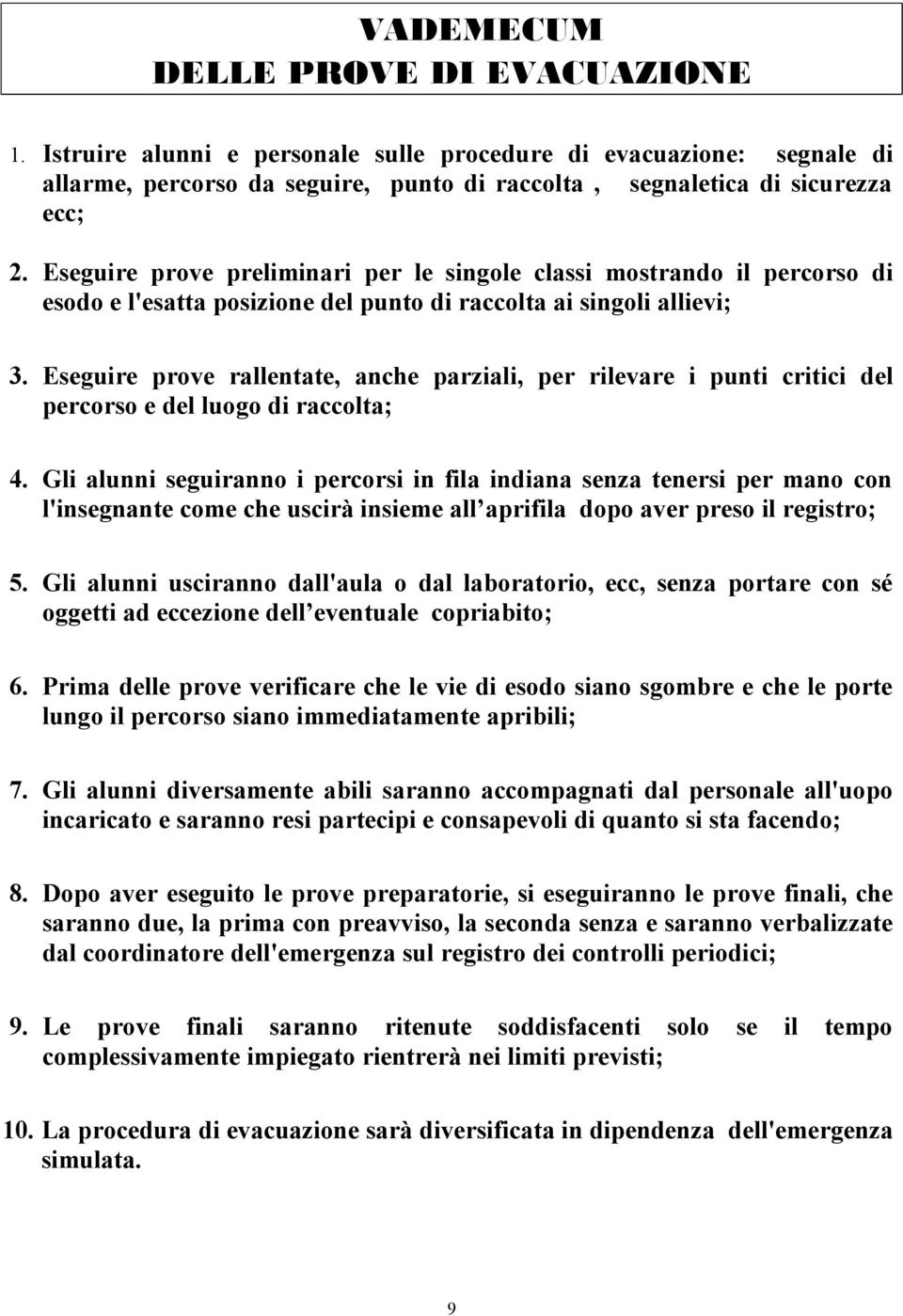 Eseguire prove rallentate, anche parziali, per rilevare i punti critici del percorso e del luogo di raccolta; 4.