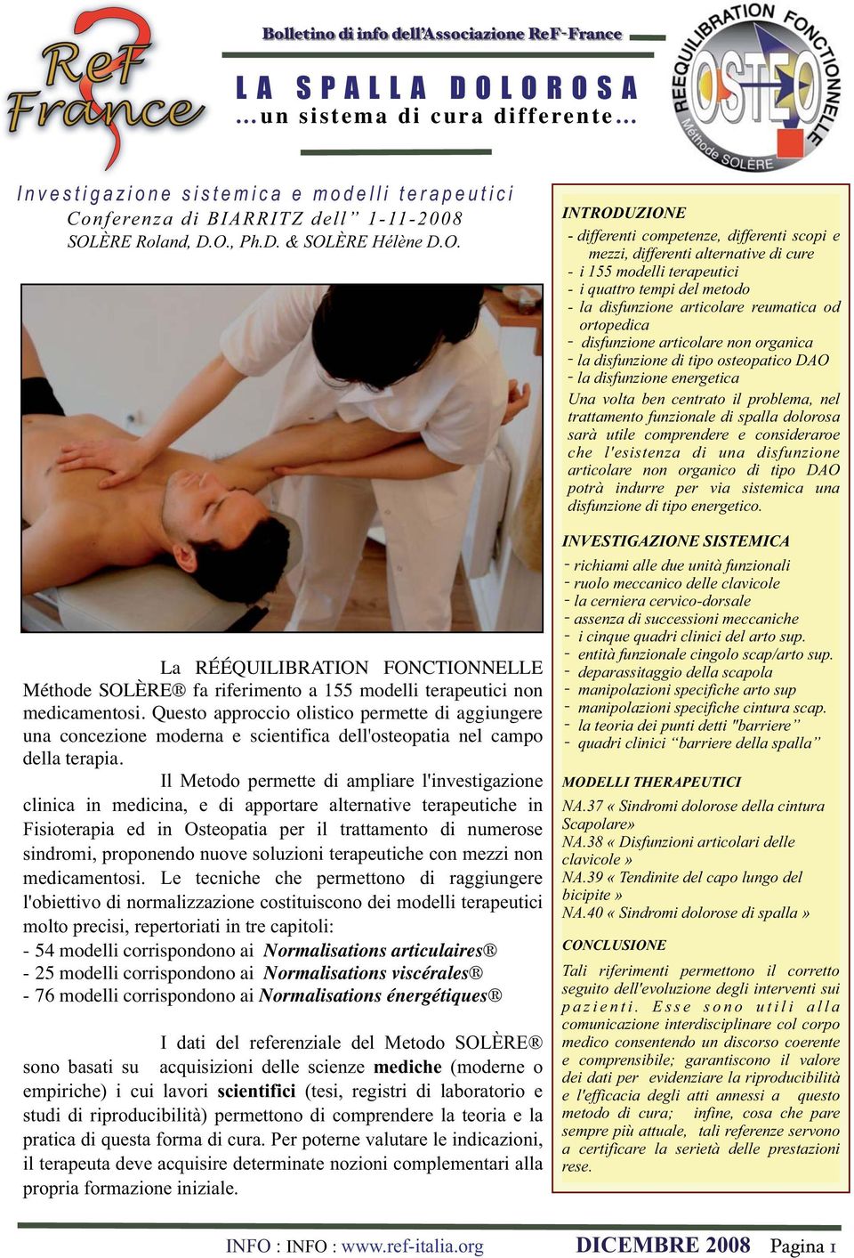 Questo approccio olistico permette di aggiungere una concezione moderna e scientifica dell'osteopatia nel campo della terapia.