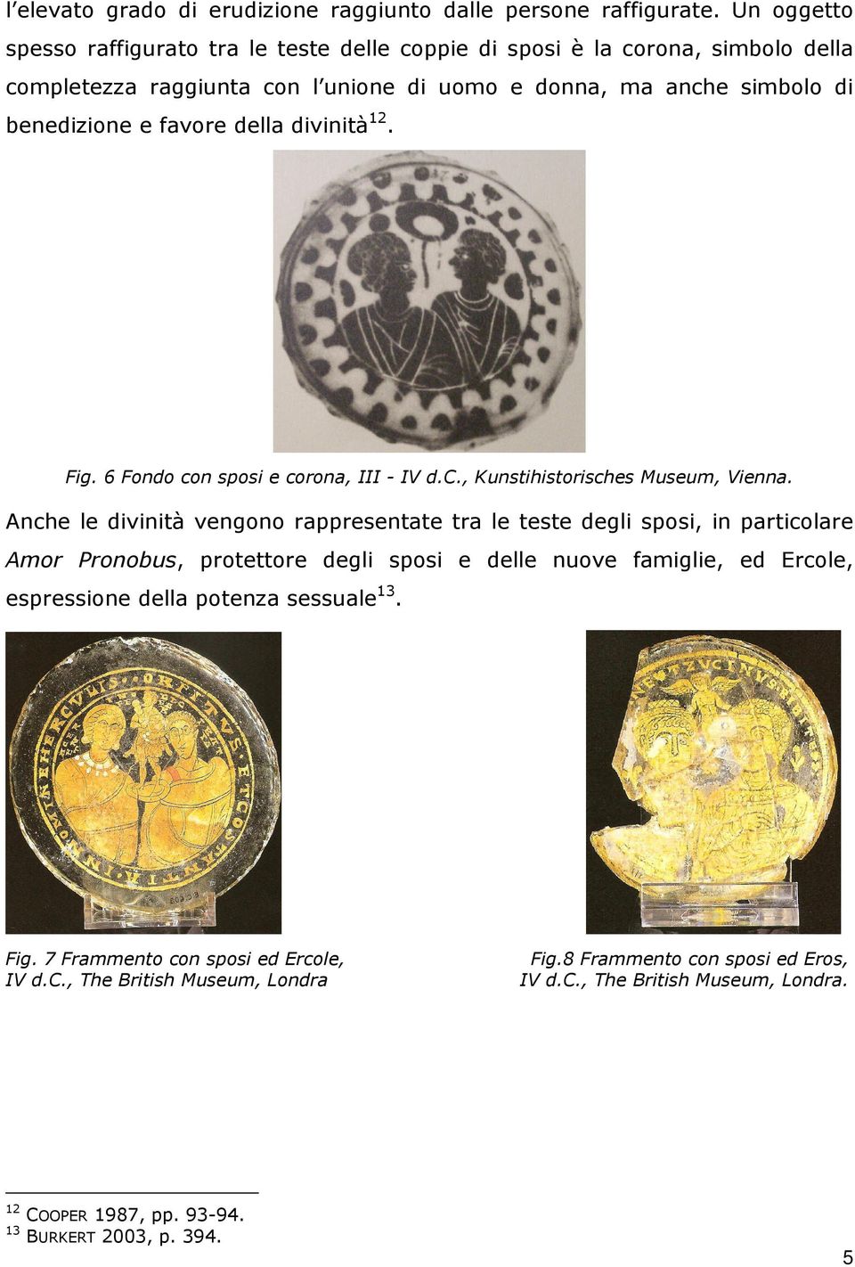 della divinità 12. Fig. 6 Fondo con sposi e corona, III - IV d.c., Kunstihistorisches Museum, Vienna.