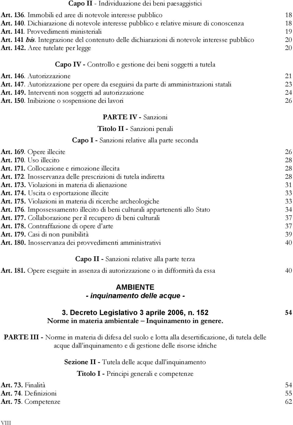 Integrazione del contenuto delle dichiarazioni di notevole interesse pubblico 20 Art. 142. Aree tutelate per legge 20 Capo IV - Controllo e gestione dei beni soggetti a tutela Art. 146.