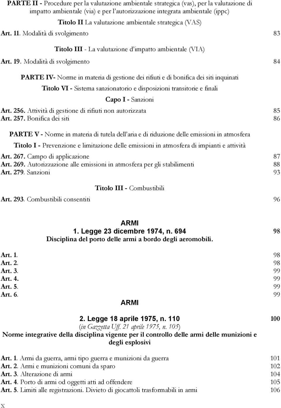 Modalità di svolgimento 84 PARTE IV- Norme in materia di gestione dei rifiuti e di bonifica dei siti inquinati Titolo VI - Sistema sanzionatorio e disposizioni transitorie e finali Capo I - Sanzioni