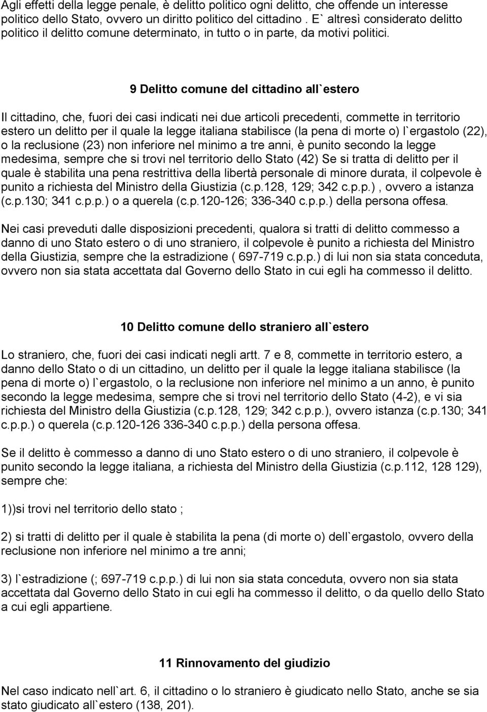 9 Delitto comune del cittadino all`estero Il cittadino, che, fuori dei casi indicati nei due articoli precedenti, commette in territorio estero un delitto per il quale la legge italiana stabilisce