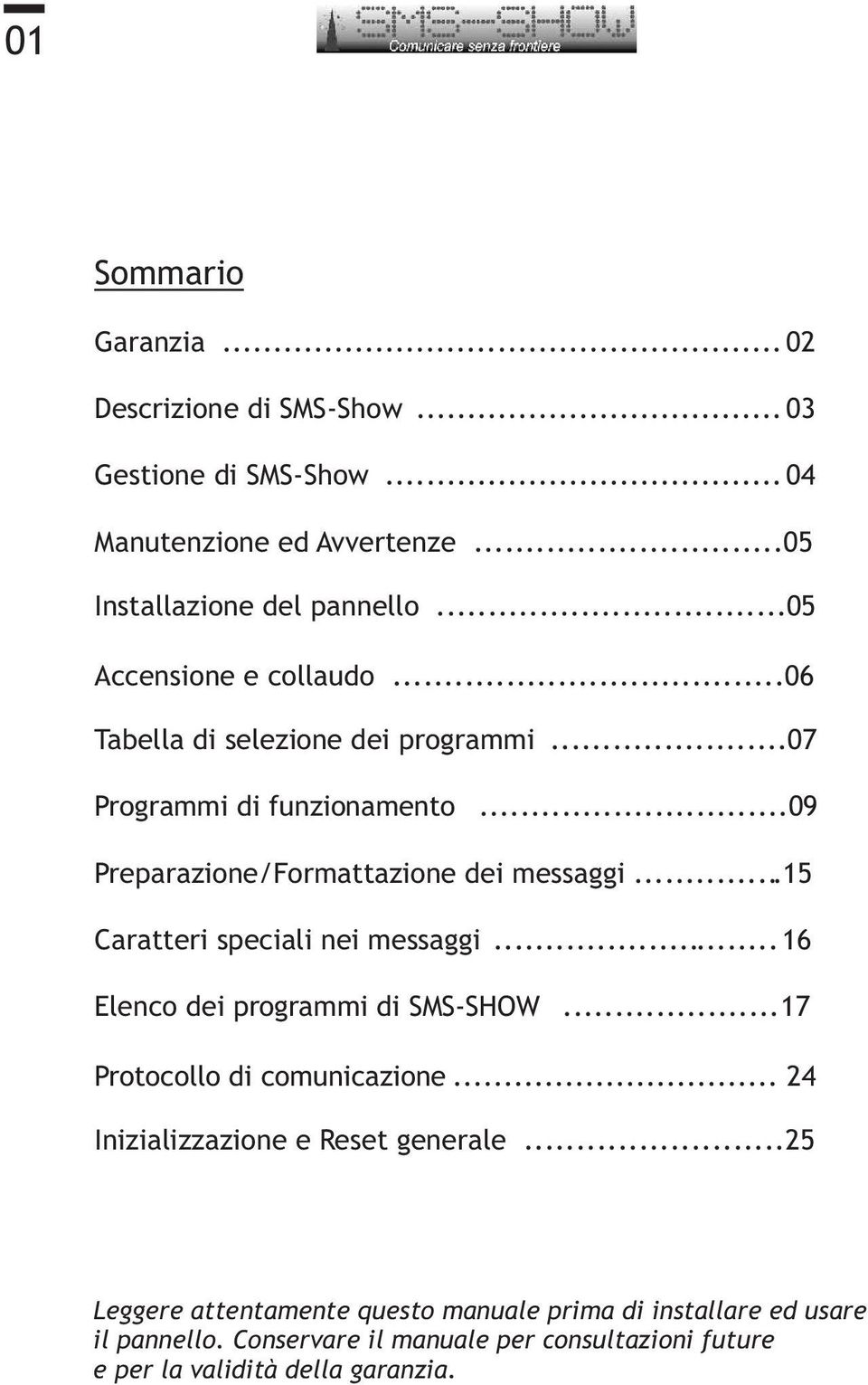 ..15 Caratteri speciali nei messaggi... 16 Elenco dei programmi di SMS-SHOW...17 Protocollo di comunicazione... 24 Inizializzazione e Reset generale.