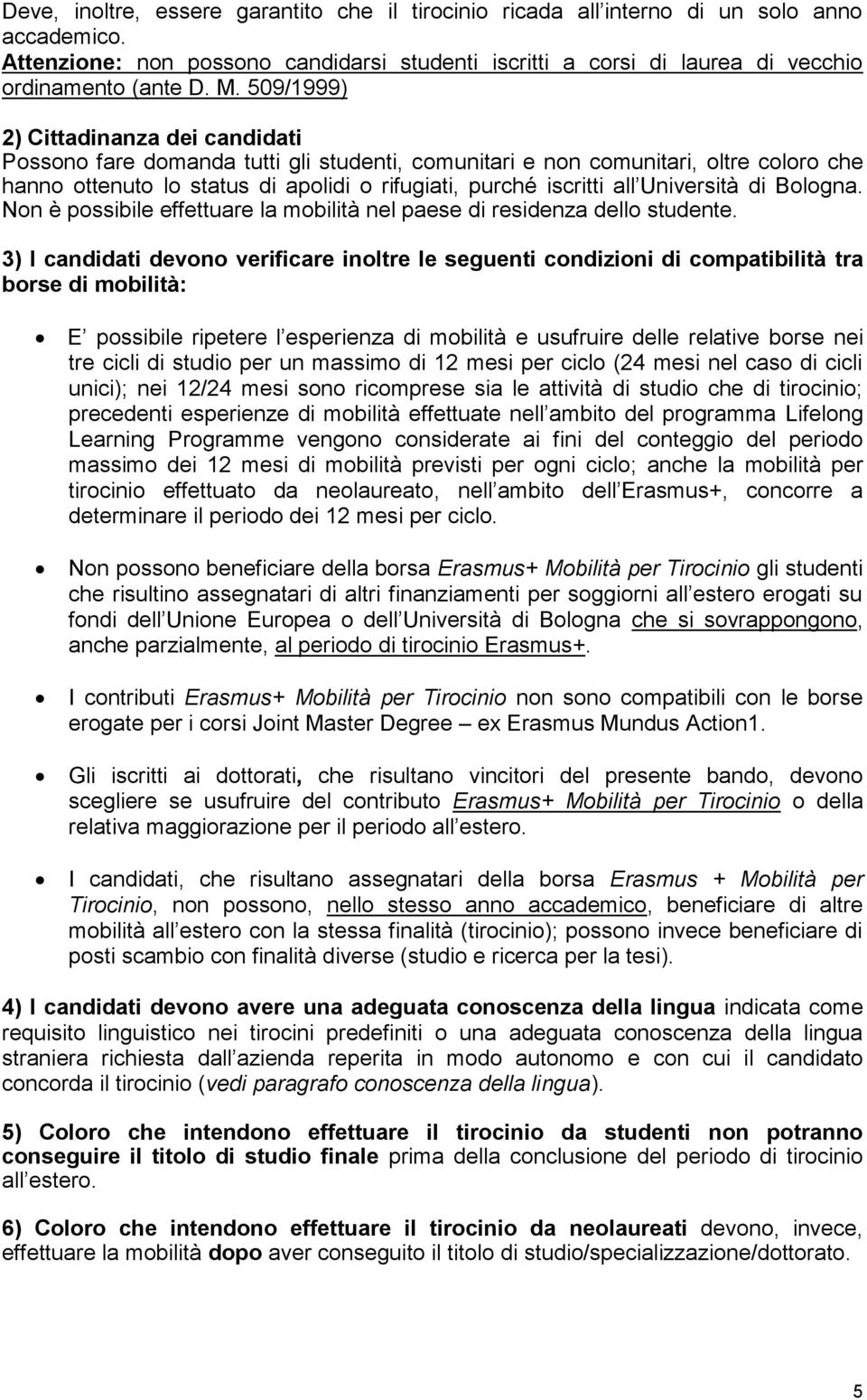 Università di Bologna. Non è possibile effettuare la mobilità nel paese di residenza dello studente.