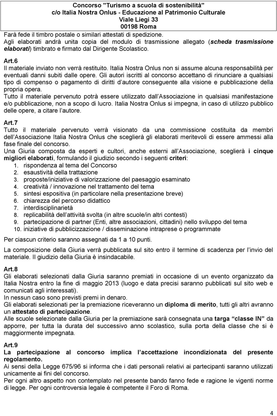 Italia Nostra Onlus non si assume alcuna responsabilità per eventuali danni subiti dalle opere.