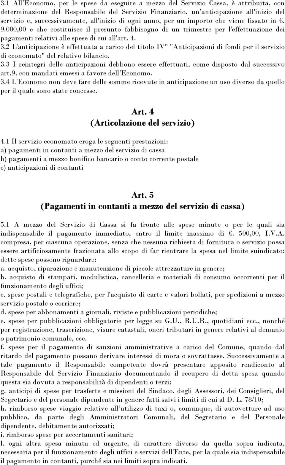 000,00 e che costituisce il presunto fabbisogno di un trimestre per l'effettuazione dei pagamenti relativi alle spese di cui all'art. 4. 3.