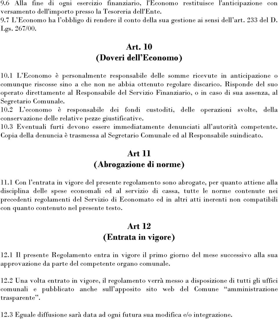 1 L Economo è personalmente responsabile delle somme ricevute in anticipazione o comunque riscosse sino a che non ne abbia ottenuto regolare discarico.