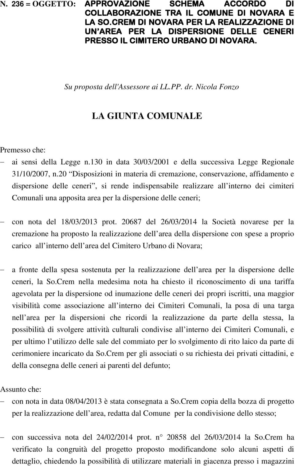 Nicola Fonzo LA GIUNTA COMUNALE Premesso che: ai sensi della Legge n.130 in data 30/03/2001 e della successiva Legge Regionale 31/10/2007, n.