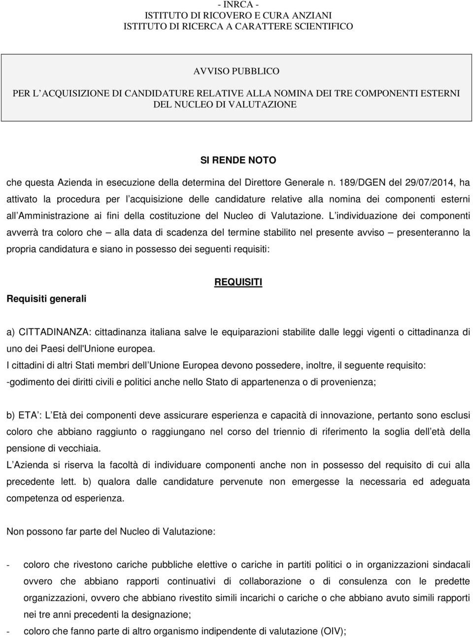 189/DGEN del 29/07/2014, ha attivato la procedura per l acquisizione delle candidature relative alla nomina dei componenti esterni all Amministrazione ai fini della costituzione del Nucleo di