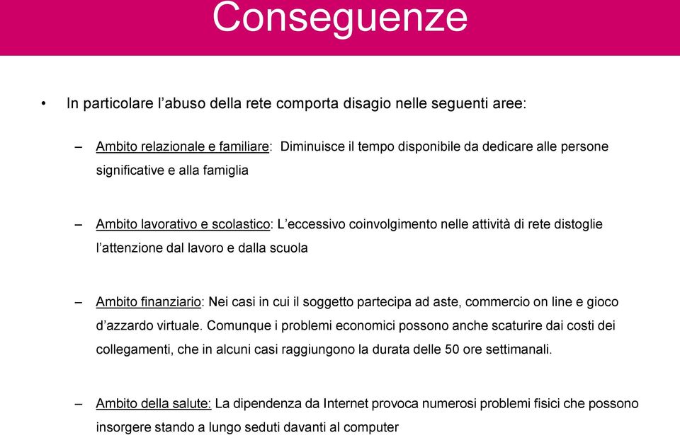 casi in cui il soggetto partecipa ad aste, commercio on line e gioco d azzardo virtuale.