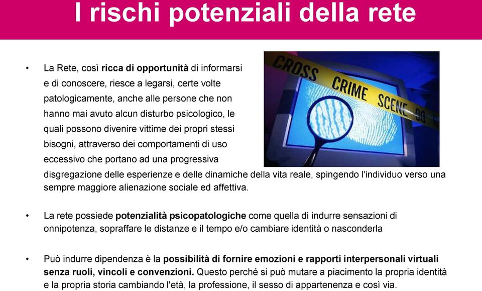 dinamiche della vita reale, spingendo l'individuo verso una sempre maggiore alienazione sociale ed affettiva.